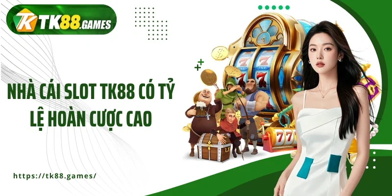 Nhà cái Slot TK88 có tỷ lệ hoàn cược cao