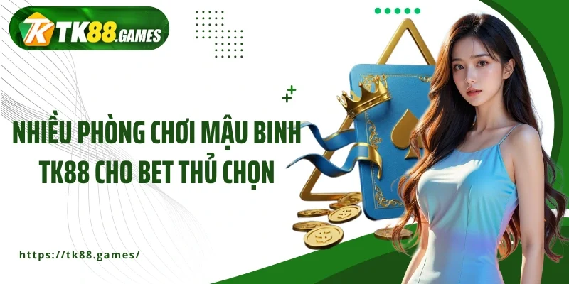 Nhiều phòng chơi mậu binh TK88 cho bet thủ chọn
