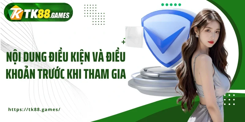 Nội dung điều kiện và điều khoản trước khi tham gia