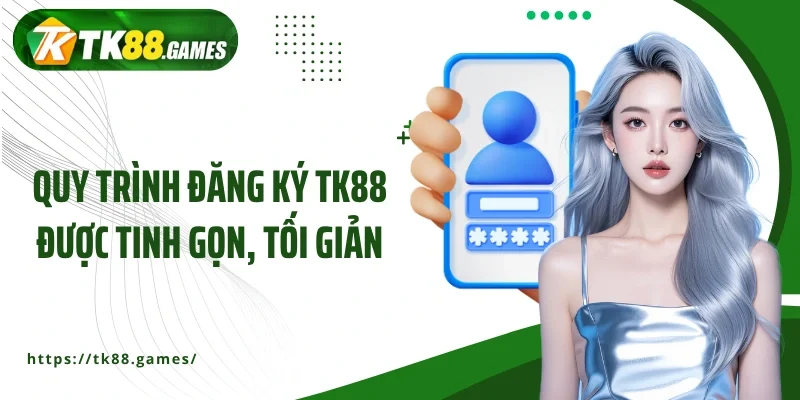 Quy trình đăng ký TK88 được tinh gọn, tối giản